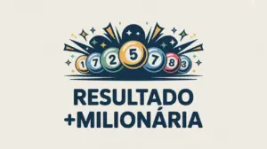 Resultado do Sorteio da Mais Milionária